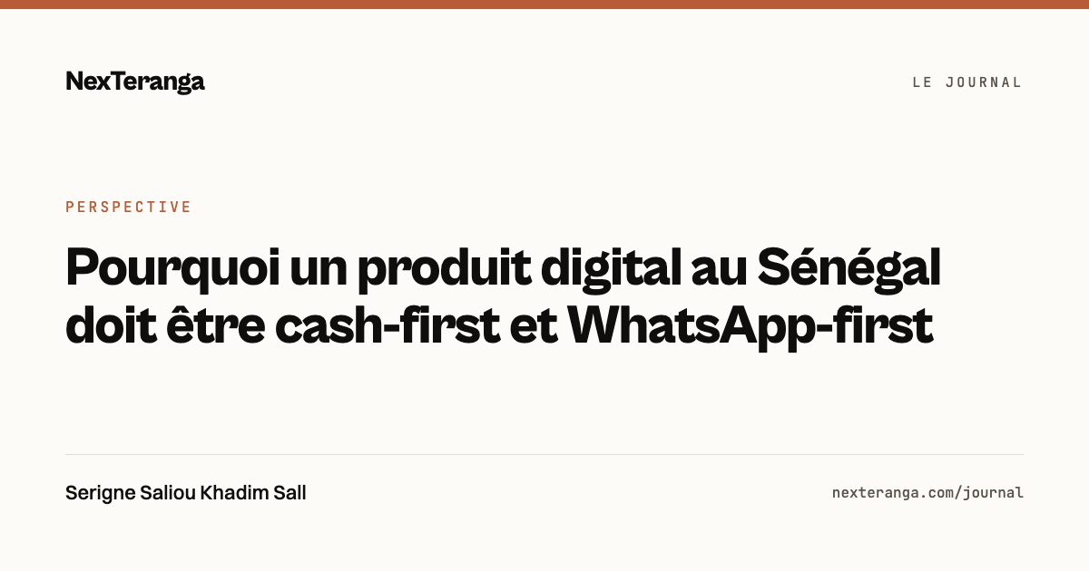 Le Journal de NexTeranga — Pourquoi un produit au Sénégal doit être cash-first et WhatsApp-first